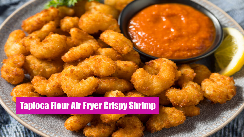Tapioca Flour Air Fryer Crispy Shrimp